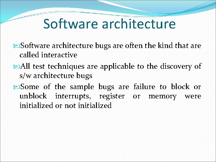 Software architecture bugs are often the kind that are called interactive All test techniques