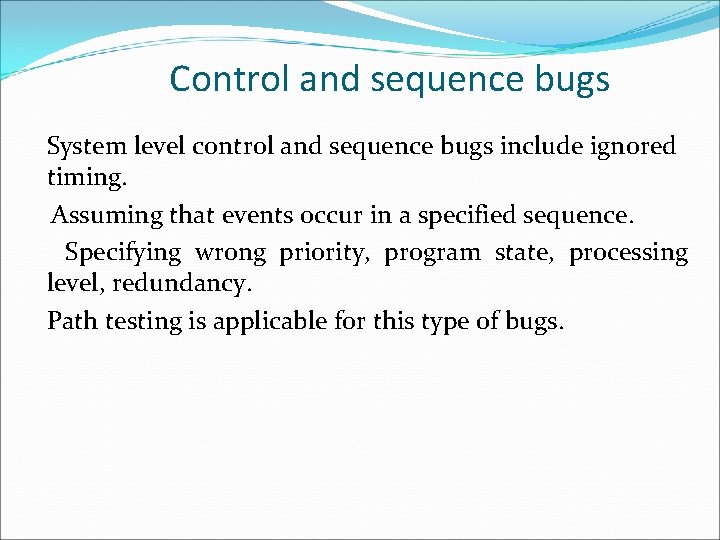 Control and sequence bugs System level control and sequence bugs include ignored timing. Assuming
