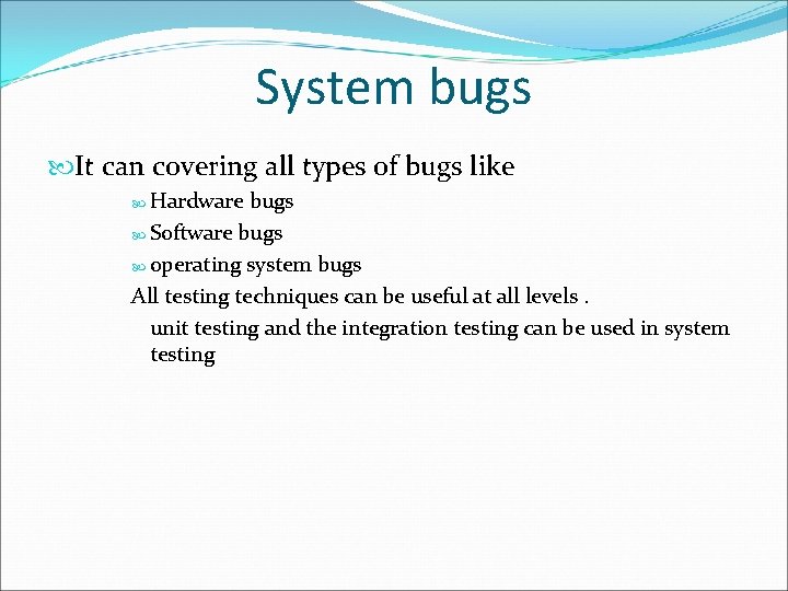 System bugs It can covering all types of bugs like Hardware bugs Software bugs