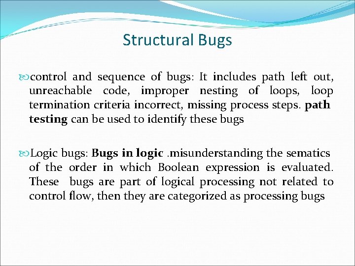 Structural Bugs control and sequence of bugs: It includes path left out, unreachable code,