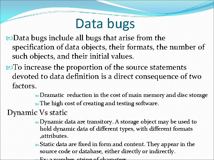 Data bugs include all bugs that arise from the specification of data objects, their