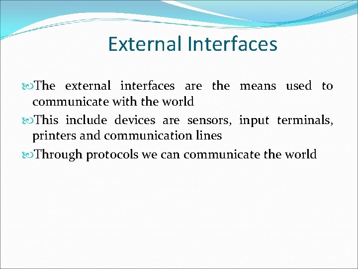 External Interfaces The external interfaces are the means used to communicate with the world