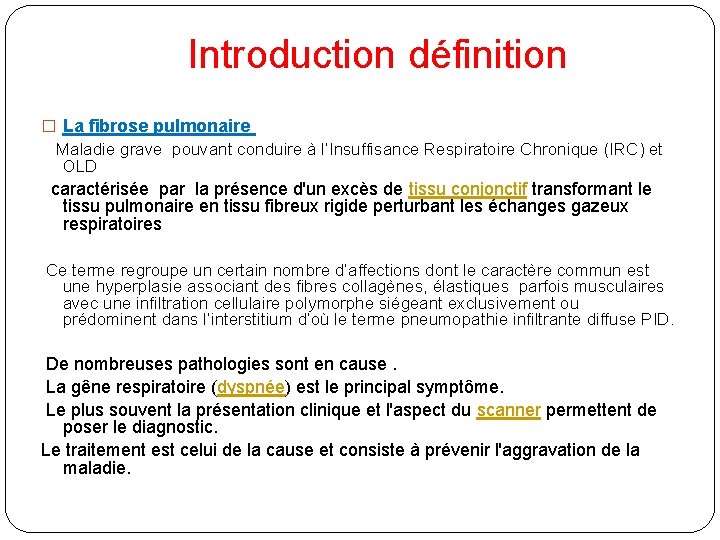 Introduction définition � La fibrose pulmonaire Maladie grave pouvant conduire à l’Insuffisance Respiratoire Chronique