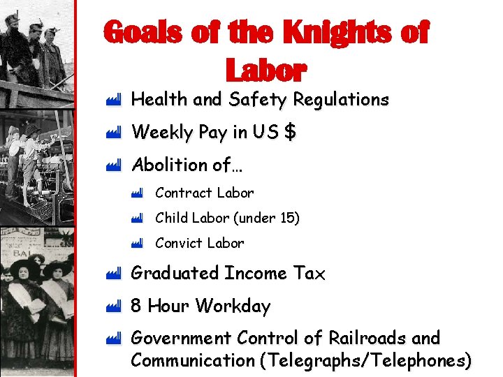 Goals of the Knights of Labor ù Health and Safety Regulations ù Weekly Pay