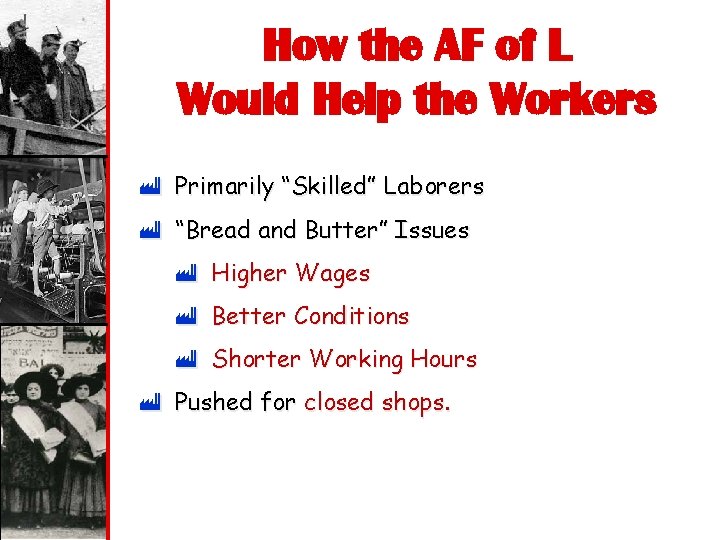 How the AF of L Would Help the Workers ù Primarily “Skilled” Laborers ù