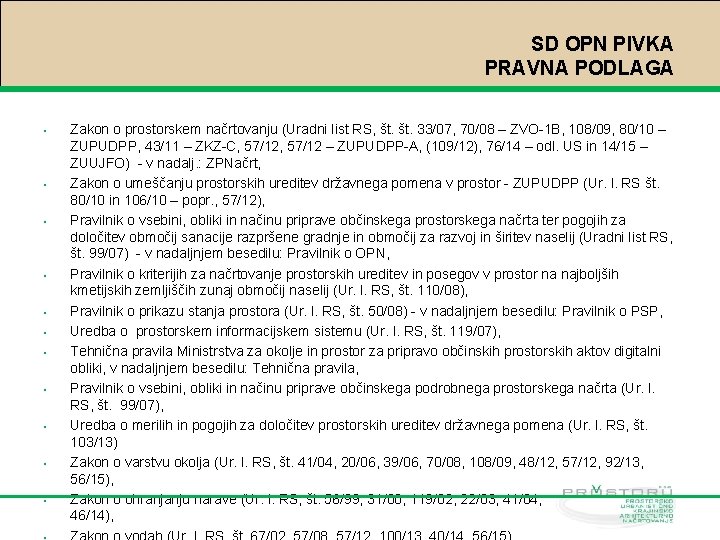 SD OPN PIVKA PRAVNA PODLAGA • • • Zakon o prostorskem načrtovanju (Uradni list