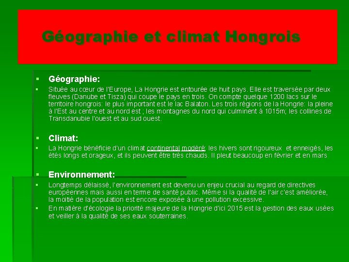 Géographie et climat Hongrois § Géographie: § Située au cœur de l’Europe, La Hongrie