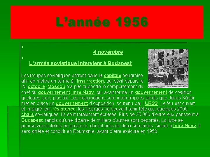 L’année 1956 § § 4 novembre L’armée soviétique intervient à Budapest Les troupes soviétiques