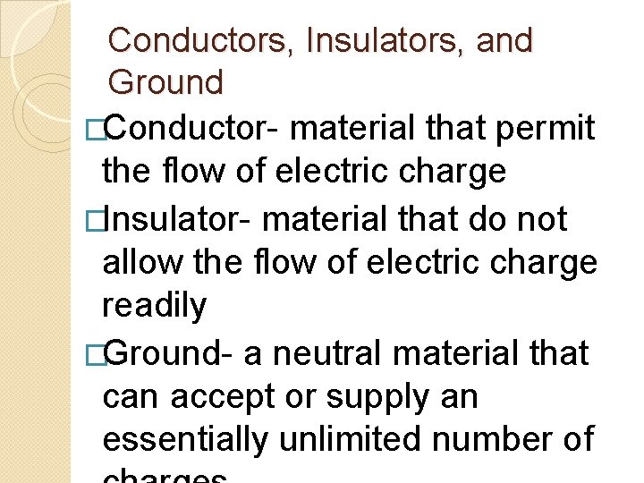 Conductors, Insulators, and Ground �Conductor- material that permit the flow of electric charge �Insulator-