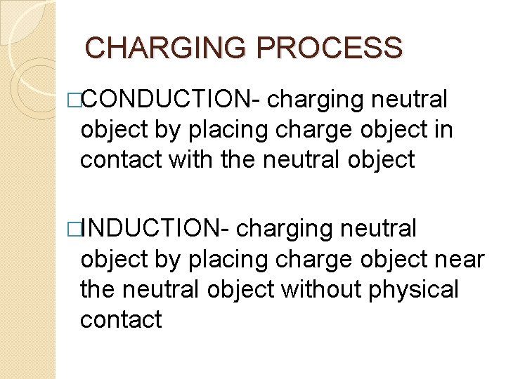 CHARGING PROCESS �CONDUCTION- charging neutral object by placing charge object in contact with the