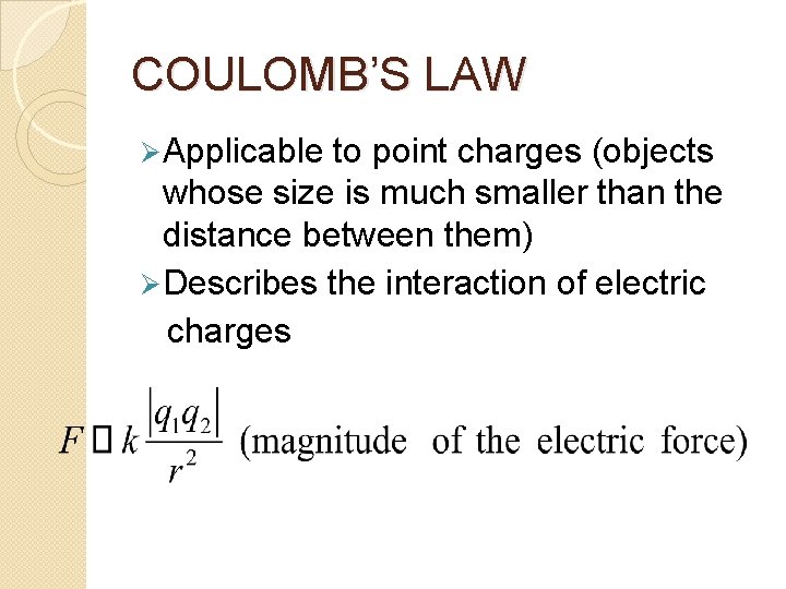 COULOMB’S LAW Ø Applicable to point charges (objects whose size is much smaller than