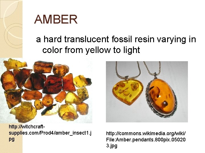 AMBER a hard translucent fossil resin varying in color from yellow to light http: