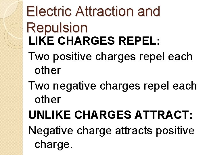 Electric Attraction and Repulsion LIKE CHARGES REPEL: Two positive charges repel each other Two