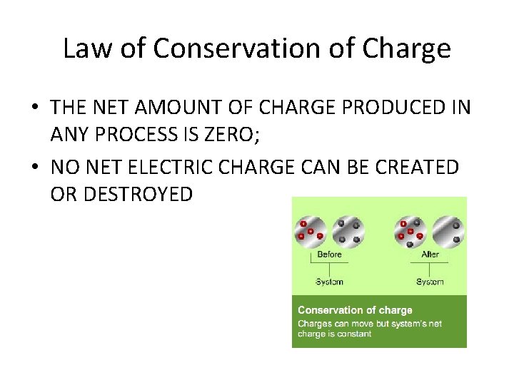 Law of Conservation of Charge • THE NET AMOUNT OF CHARGE PRODUCED IN ANY