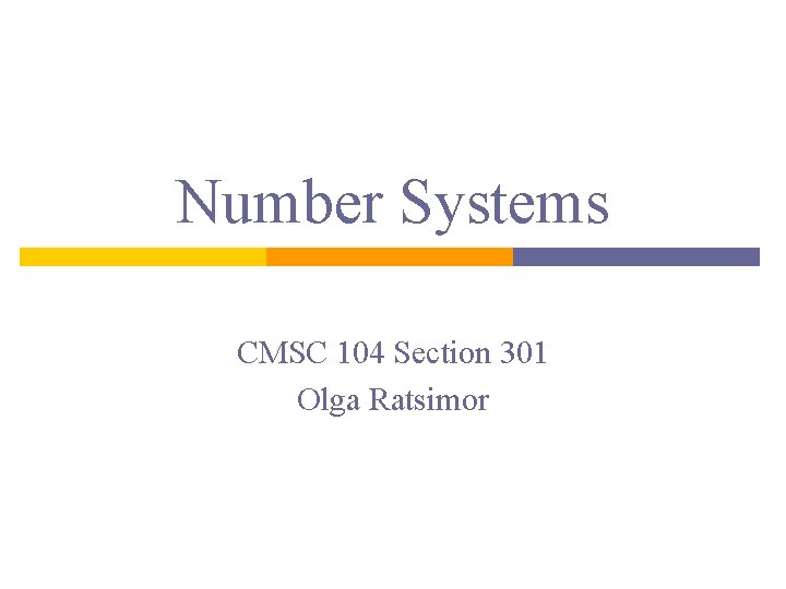 Number Systems CMSC 104 Section 301 Olga Ratsimor 