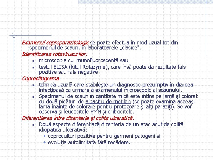 Examenul coproparazitologic se poate efectua în mod uzual tot din specimenul de scaun, în