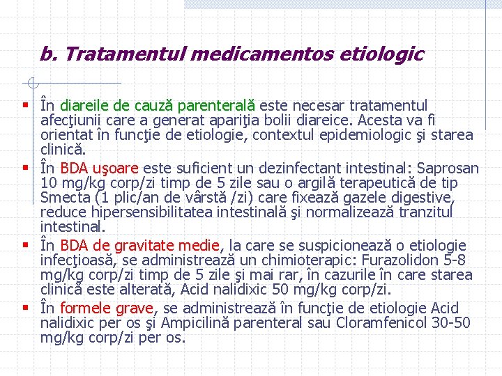 b. Tratamentul medicamentos etiologic § În diareile de cauză parenterală este necesar tratamentul diareile