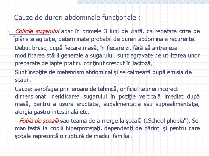 Cauze de dureri abdominale funcţionale : - Colicile sugarului apar în primele 3 luni