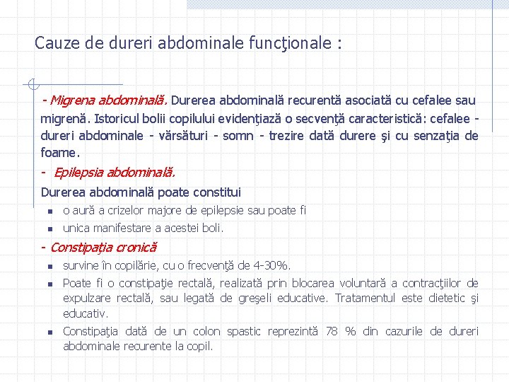 Cauze de dureri abdominale funcţionale : - Migrena abdominală. Durerea abdominală recurentă asociată cu