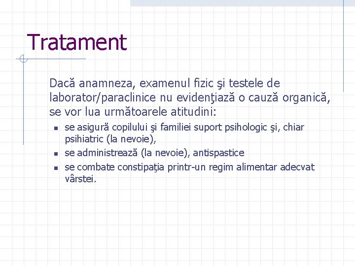 Tratament Dacă anamneza, examenul fizic şi testele de laborator/paraclinice nu evidenţiază o cauză organică,