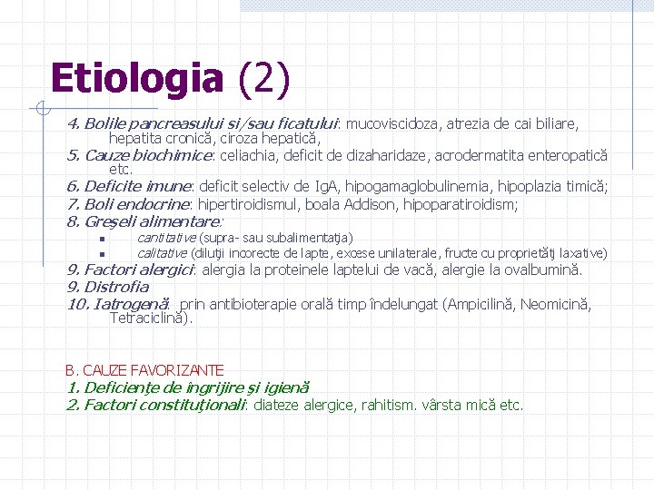 Etiologia (2) 4. Bolile pancreasului si/sau ficatului: mucoviscidoza, atrezia de cai biliare, hepatita cronică,