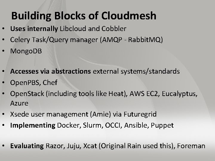 Building Blocks of Cloudmesh • Uses internally Libcloud and Cobbler • Celery Task/Query manager