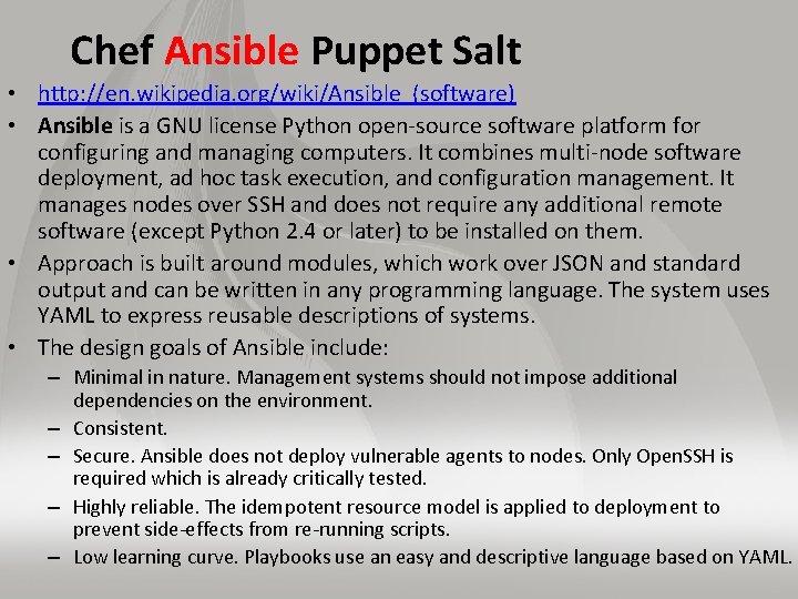Chef Ansible Puppet Salt • http: //en. wikipedia. org/wiki/Ansible_(software) • Ansible is a GNU