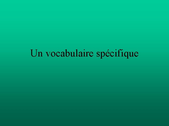 Un vocabulaire spécifique 