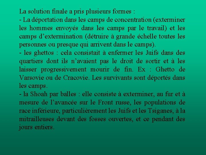 La solution finale a pris plusieurs formes : - La déportation dans les camps