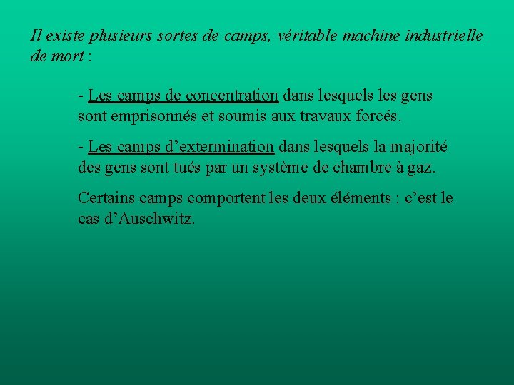 Il existe plusieurs sortes de camps, véritable machine industrielle de mort : - Les
