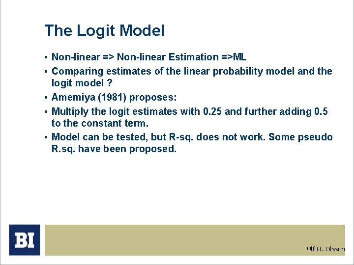 The Logit Model • Non-linear => Non-linear Estimation =>ML • Comparing estimates of the