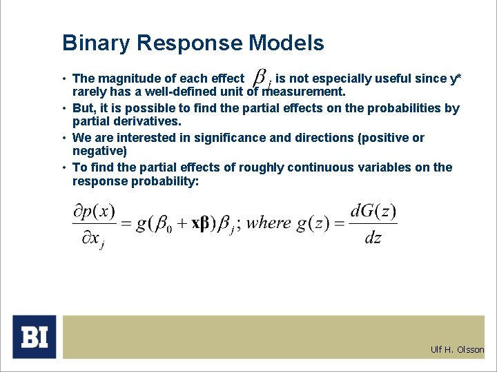 Binary Response Models • The magnitude of each effect is not especially useful since