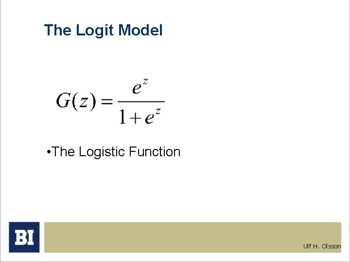 The Logit Model • The Logistic Function Ulf H. Olsson 