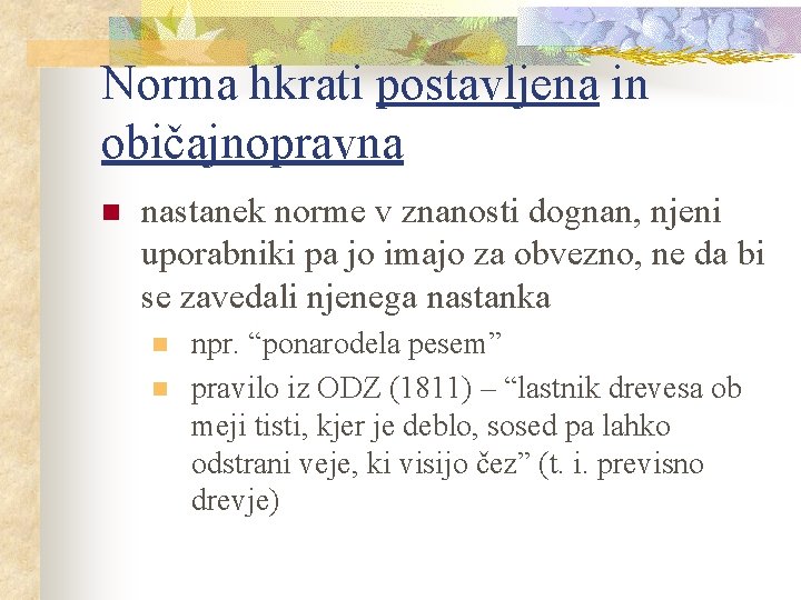 Norma hkrati postavljena in običajnopravna n nastanek norme v znanosti dognan, njeni uporabniki pa