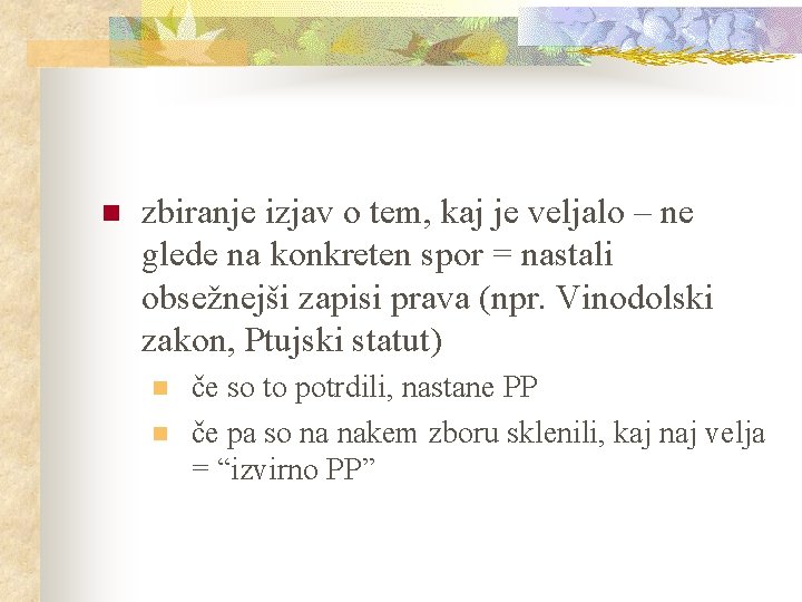 n zbiranje izjav o tem, kaj je veljalo – ne glede na konkreten spor