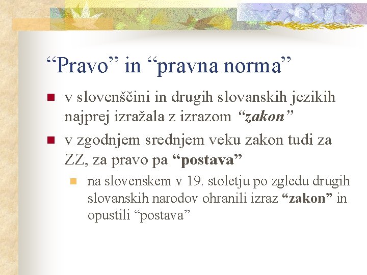 “Pravo” in “pravna norma” n n v slovenščini in drugih slovanskih jezikih najprej izražala