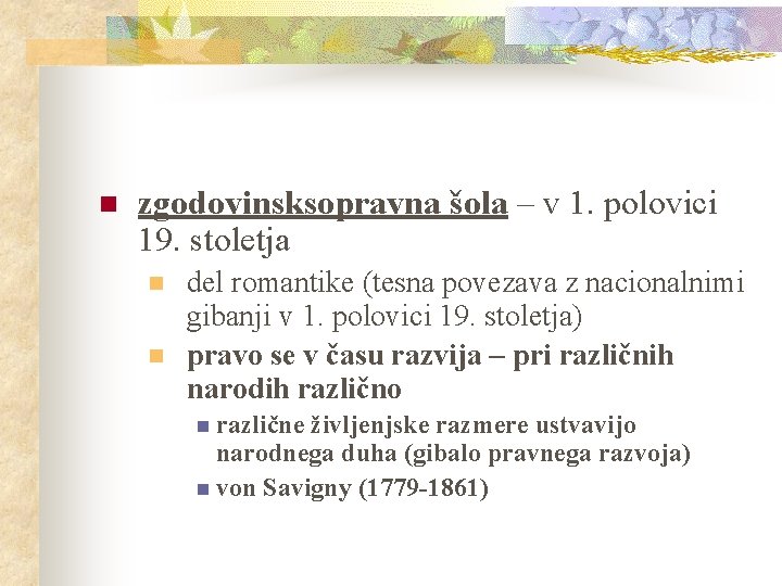 n zgodovinsksopravna šola – v 1. polovici 19. stoletja n n del romantike (tesna