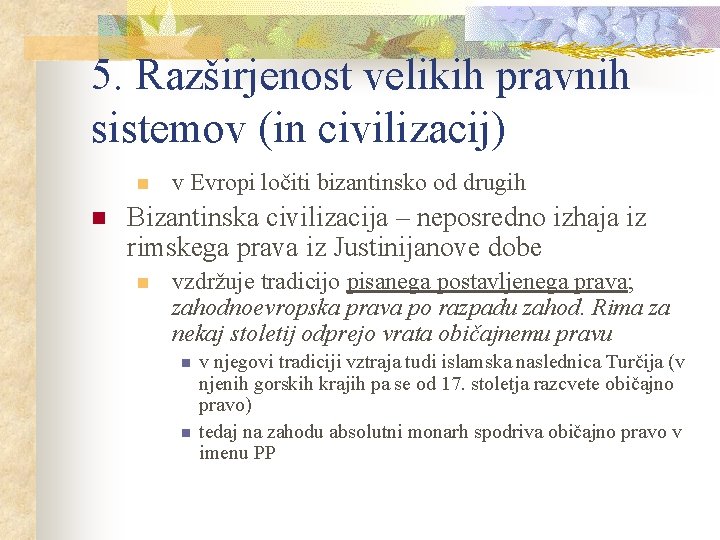 5. Razširjenost velikih pravnih sistemov (in civilizacij) n n v Evropi ločiti bizantinsko od