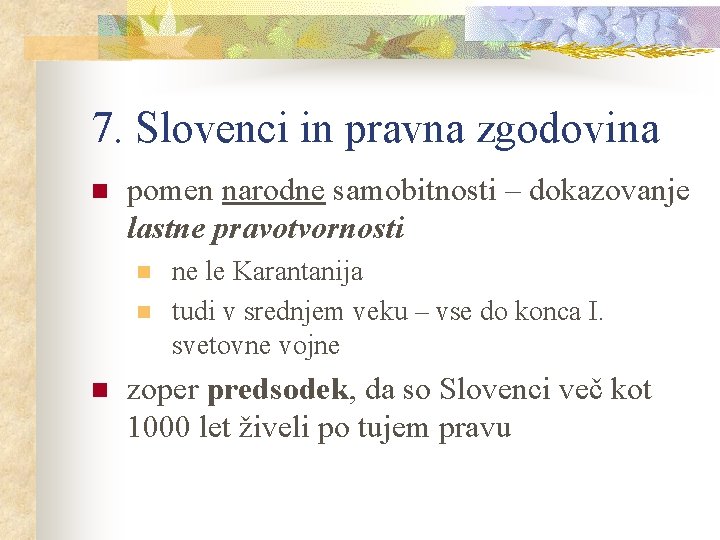 7. Slovenci in pravna zgodovina n pomen narodne samobitnosti – dokazovanje lastne pravotvornosti n