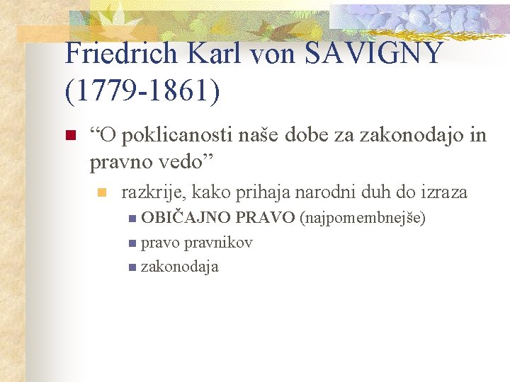 Friedrich Karl von SAVIGNY (1779 -1861) n “O poklicanosti naše dobe za zakonodajo in