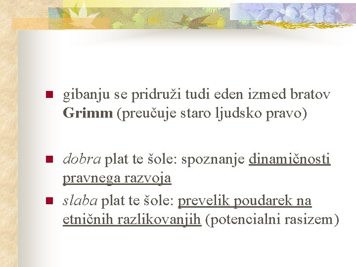 n gibanju se pridruži tudi eden izmed bratov Grimm (preučuje staro ljudsko pravo) n