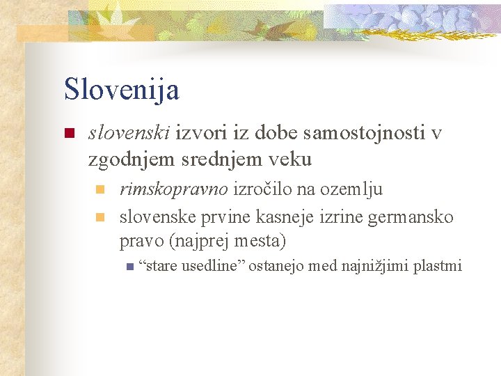 Slovenija n slovenski izvori iz dobe samostojnosti v zgodnjem srednjem veku n n rimskopravno