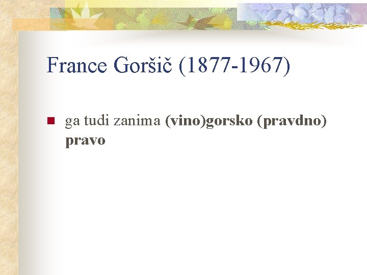 France Goršič (1877 -1967) n ga tudi zanima (vino)gorsko (pravdno) pravo 