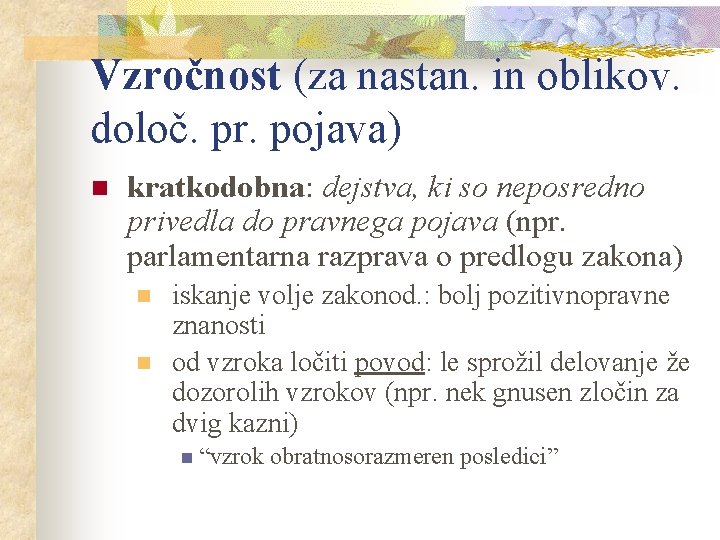 Vzročnost (za nastan. in oblikov. določ. pr. pojava) n kratkodobna: dejstva, ki so neposredno