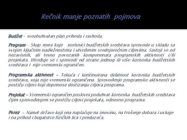 Rečnik manje poznatih pojmova Budžet – sveobuhvatan plan prihoda i rashoda; Program – Skup