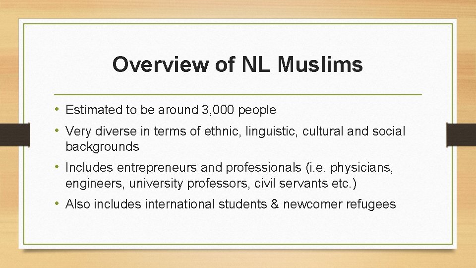 Overview of NL Muslims • Estimated to be around 3, 000 people • Very