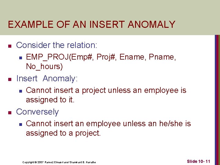 EXAMPLE OF AN INSERT ANOMALY n Consider the relation: n n Insert Anomaly: n