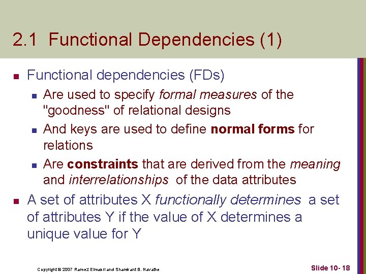 2. 1 Functional Dependencies (1) n Functional dependencies (FDs) n n Are used to