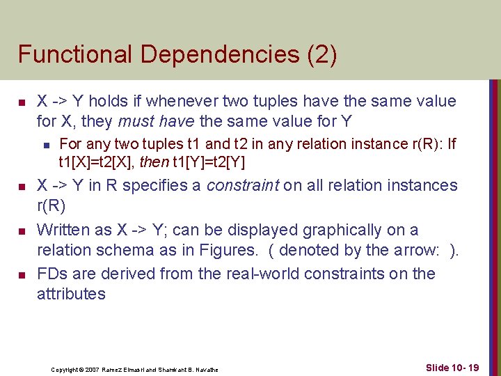 Functional Dependencies (2) n X -> Y holds if whenever two tuples have the