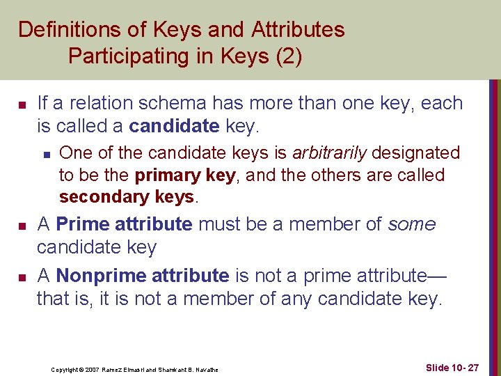 Definitions of Keys and Attributes Participating in Keys (2) n If a relation schema